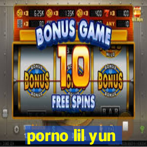 porno lil yun